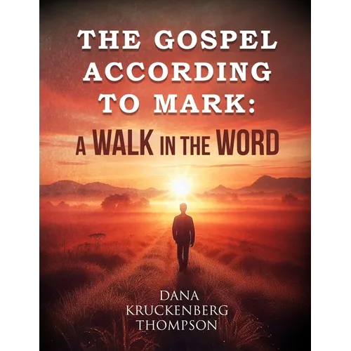 The Gospel According to Mark: A Walk in the Word