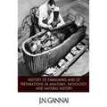 History of Embalming and of Preparations in Anatomy, Pathology, and Natural Hiistory