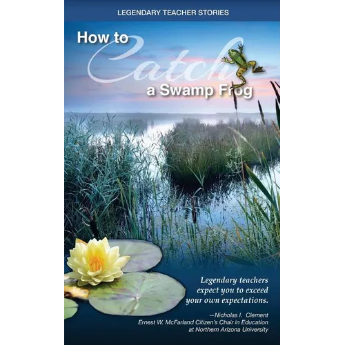 Legendary Teacher Stories: How To Catch A Swamp Frog