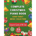 Complete Christmas Piano Book Giant Sheet Music Collection: 55 Carols Easy Sheet Music for Beginner Pianists Favourite Carols of All Time Video Tutori
