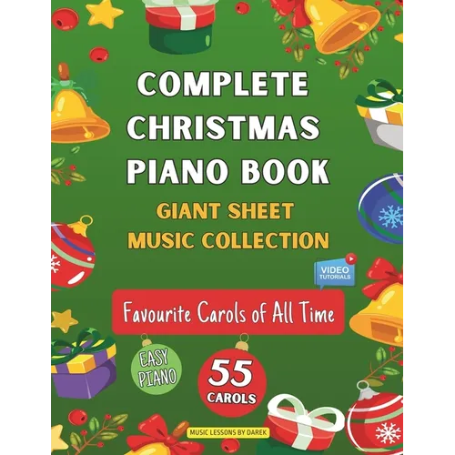 Complete Christmas Piano Book Giant Sheet Music Collection: 55 Carols Easy Sheet Music for Beginner Pianists Favourite Carols of All Time Video Tutori