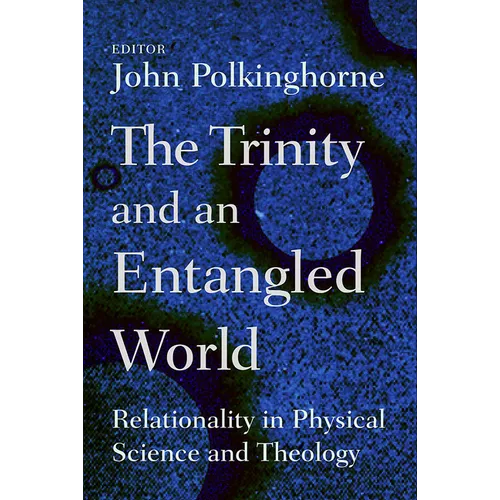The Trinity and an Entangled World: Relationality in Physical Science and Theology