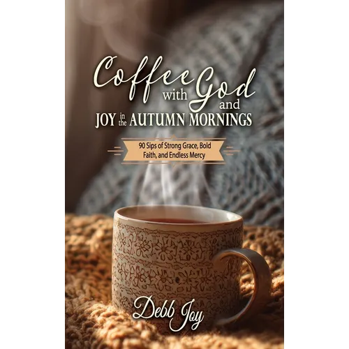 Coffee with God and Joy in the Autumn Mornings: 90 Sips of Strong Grace, Bold Faith, and Endless Mercy