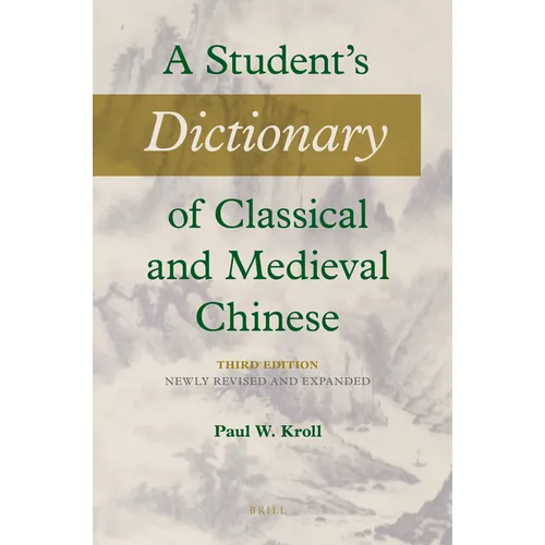 A Student's Dictionary of Classical and Medieval Chinese. Third Edition: Newly Revised and Expanded