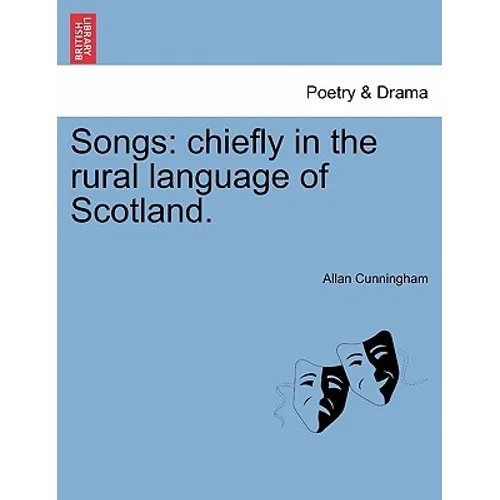 Songs: Chiefly in the Rural Language of Scotland.