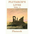Plutarch's Lives Vol. 1: Classical Biographies of Greek and Roman Lives