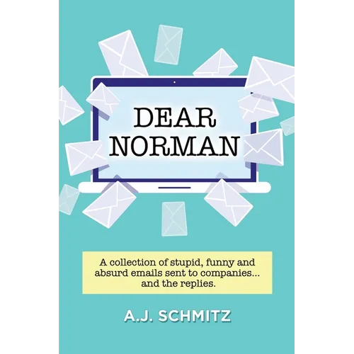 Dear Norman: A collection of stupid, funny and absurd emails sent to companies... and the replies.