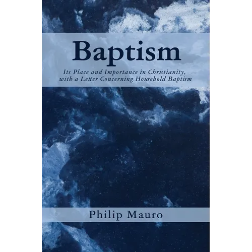Baptism: Its Place and Importance in Christianity, with a Letter Concerning Household Baptism