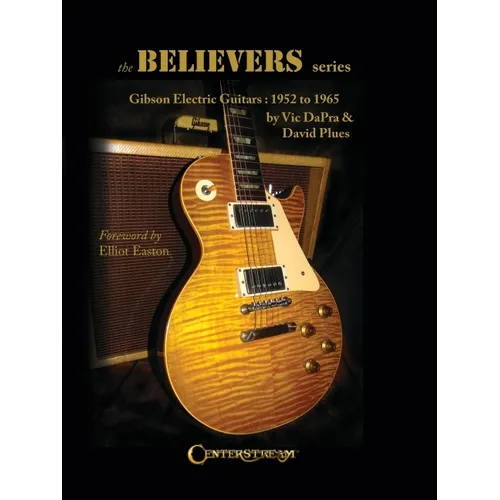 The Believers Series: Gibson Electric Guitars: 1952 to 1965