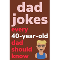 Dad Jokes Every 40 Year Old Dad Should Know: Plus Bonus Try Not To Laugh Game