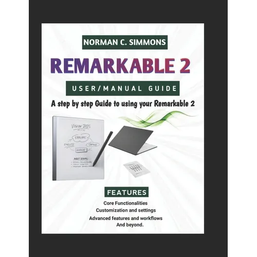 Remarkable 2 User/Manual Guide: A Step-by-Step Guide to Using Your reMarkable 2