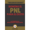 Domina El Pnl Para El Éxito-El Poder de la Inteligencia Emocional: Poderoso libro sobre programación neurolingüística e inteligencia emocional!