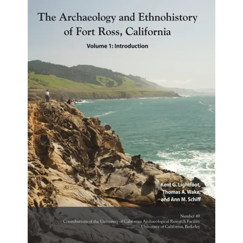 The Archaeology and Ethnohistory of Fort Ross, California