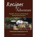 Recipes for Adventure: Healthy, Hearty and Homemade Backpacking Recipes