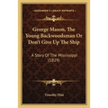 George Mason, The Young Backwoodsman Or Don't Give Up The Ship: A Story Of The Mississippi (1829)