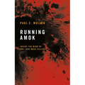 Running Amok: Inside the Mind of the Lone Mass Killer