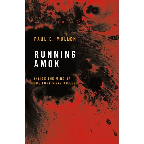 Running Amok: Inside the Mind of the Lone Mass Killer