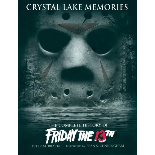 Crystal Lake Memories: The Complete History of Friday the 13th
