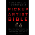 The Pickup Artist Bible: Learn The Complete System To Meet And Seduce Women Rapidly And Effectively