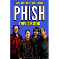 The Totally Awesome Phish Trivia Book