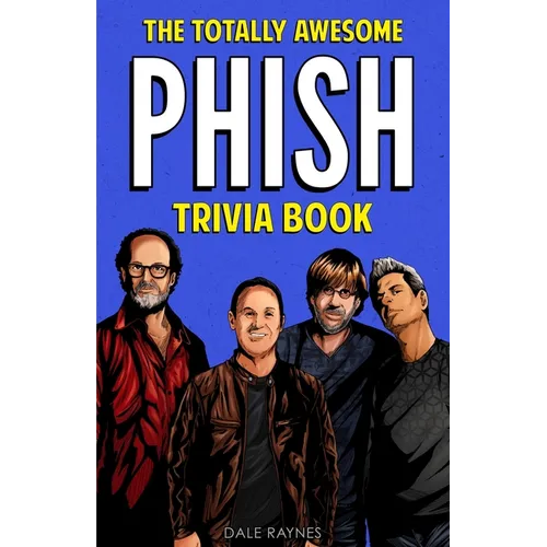The Totally Awesome Phish Trivia Book