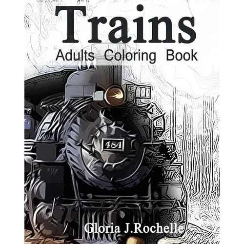Trains Adults Coloring Book: Transportation Coloring Book