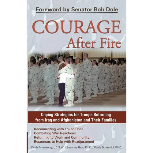 Courage After Fire: Coping Strategies for Troops Returning from Iraq and Afghanistan and Their Families