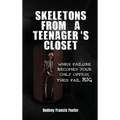 Skeletons from a Teenager's Closet: When Failure Becomes Your Only Option, Then Fail Big