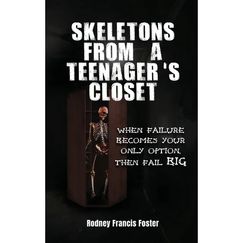 Skeletons from a Teenager's Closet: When Failure Becomes Your Only Option, Then Fail Big