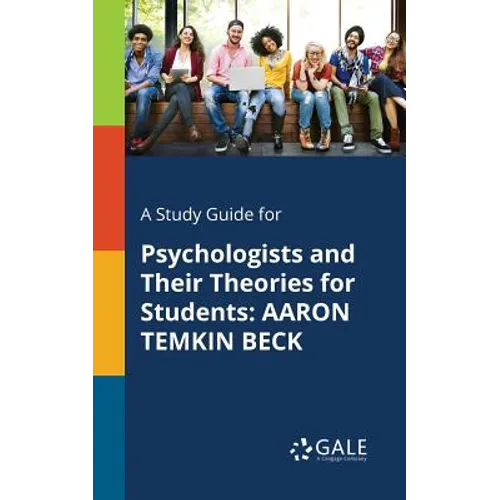 A Study Guide for Psychologists and Their Theories for Students: Aaron Temkin Beck