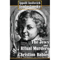 The Jews and Ritual Murders of Christian Babies