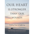 Our Heart Is Stronger Than Our Wounds: Finding Hope in Suffering