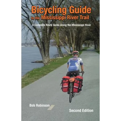 Bicycling Guide To The Mississippi River Trail: A Complete Route Guide Along The Mississippi River