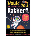 Would You Rather? Outer Space Edition: Blast Off Into a Hilarious Game of Astronomical Fun