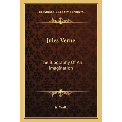 Jules Verne: The Biography Of An Imagination