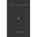 You Will Die Someday