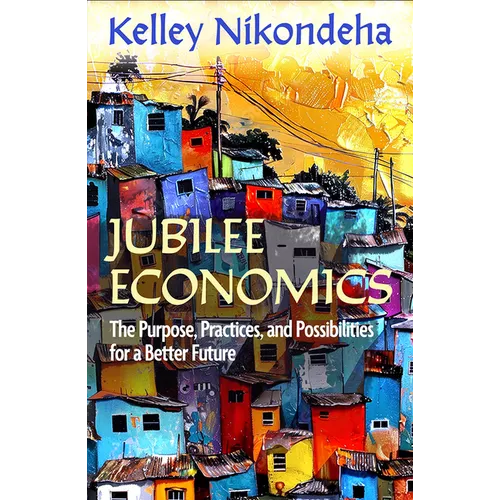 Jubilee Economics: The Purpose, Practices, and Possibilities for a Better Future