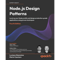 Node.js Design Patterns - Fourth Edition: Level up your Node.js skills and design production-grade applications using proven techniques