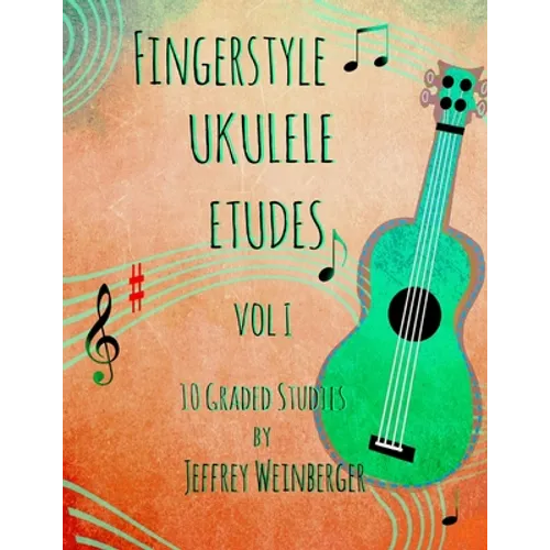 Fingerstyle Ukulele Etudes Vol. 1: 10 Graded Studies