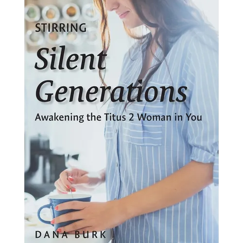 Stirring Silent Generations: Awakening the Titus 2 Woman in You