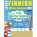 Learn Finnish While Having Fun! - For Adults: EASY TO ADVANCED - STUDY 100 ESSENTIAL THEMATICS WITH WORD SEARCH PUZZLES - VOL.1 - Uncover How to Impro