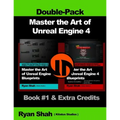 Master the Art of Unreal Engine 4 - Blueprints - Double Pack #1: Book #1 and Extra Credits - HUD, Blueprint Basics, Variables, Paper2D, Unreal Motion