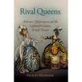 Rival Queens: Actresses, Performance, and the Eighteenth-Century British Theater
