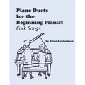 Piano Duets for the Beginning Pianist: Folk Songs