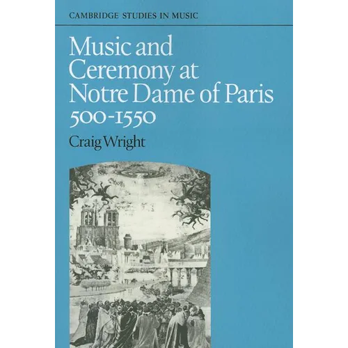 Music and Ceremony at Notre Dame of Paris, 500-1550