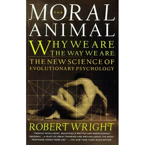 The Moral Animal: Why We Are, the Way We Are: The New Science of Evolutionary Psychology