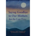 Saying Goodbye to Our Mothers for the Last Time