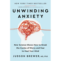 Unwinding Anxiety: New Science Shows How to Break the Cycles of Worry and Fear to Heal Your Mind