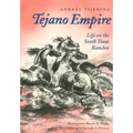 Tejano Empire: Life on the South Texas Ranchosvolume 7