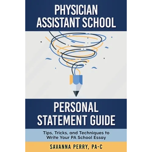 Physician Assistant School Personal Statement Guide: Tips, Tricks, and Techniques to Write Your PA School Essay
